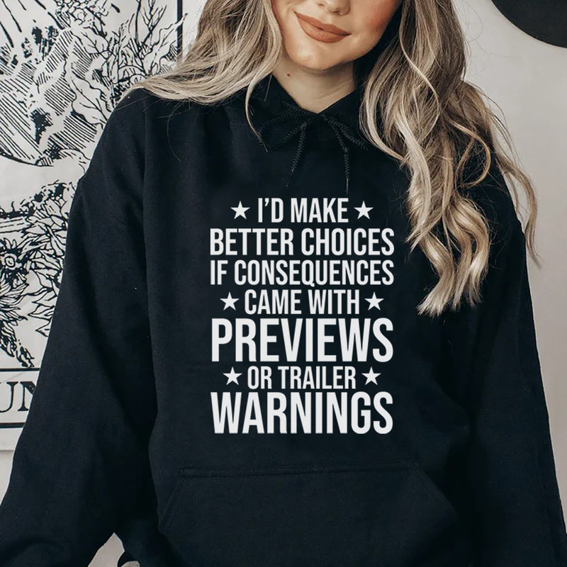 I’d Make Better Choices If Consequences Came with Previews or Trailer Warnings Hoodie