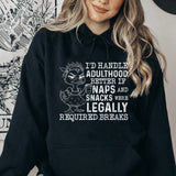 I’d Handle Adulthood Better If Naps and Snacks Were Legally Required Breaks Hoodie
