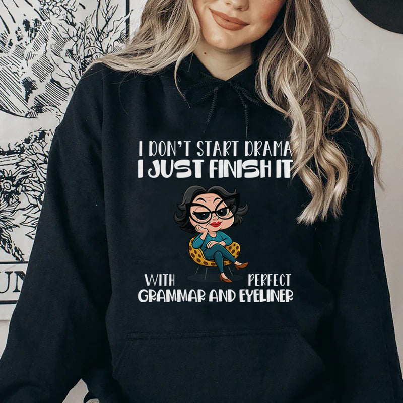 I Don’t Start Drama, I Just Finish It with Perfect Grammar and Eyeliner Hoodie