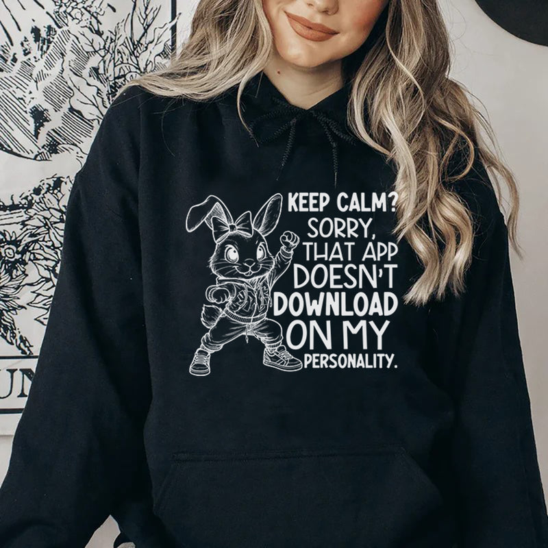 Keep Calm? Sorry, That App Doesn’t Download On My Personality Hoodie