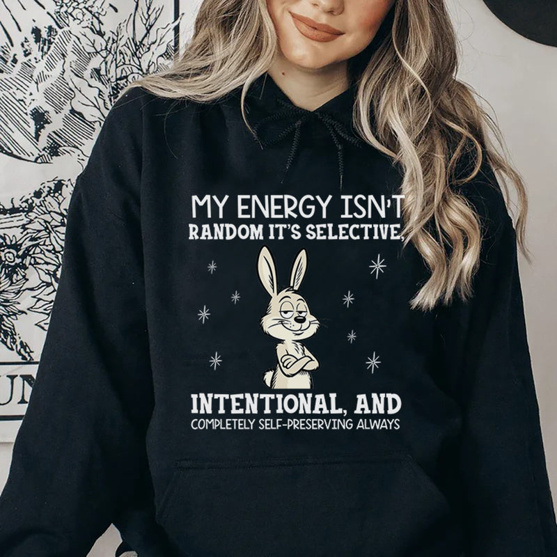 My Energy Isn’t Random, It’s Selective, Intentional, and Completely Self-Preserving Always Hoodie