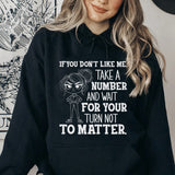 If You Don’t Like Me, Take a Number and Wait for Your Turn Not to Matter Hoodie