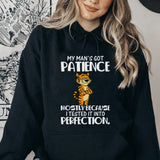 My Man’s Got Patience, Mostly Because I Tested It Into Perfection Hoodie