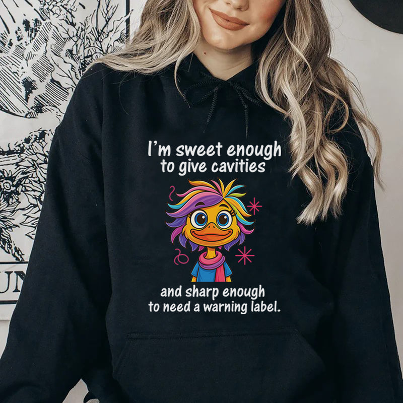 I’m Sweet Enough to Give Cavities and Sharp Enough to Need a Warning Label Hoodie