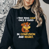 I Tried Being Calm Once, It Ended in Confusion and Regret Hoodie