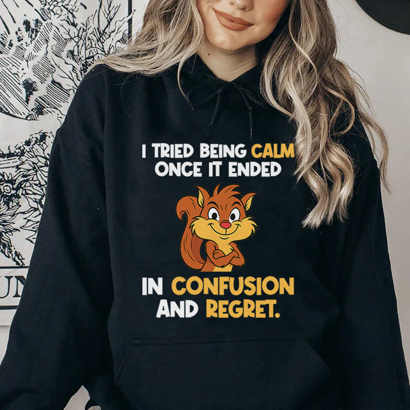 I Tried Being Calm Once, It Ended in Confusion and Regret Hoodie