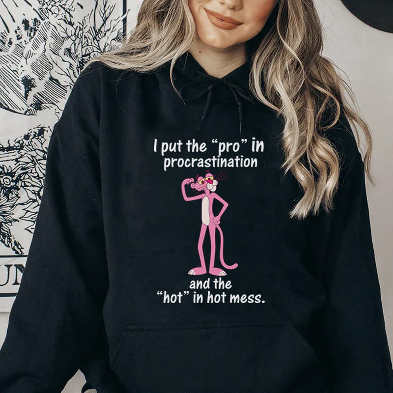 I Put the ‘Pro’ in Procrastination and the ‘Hot’ in Hot Mess Hoodie