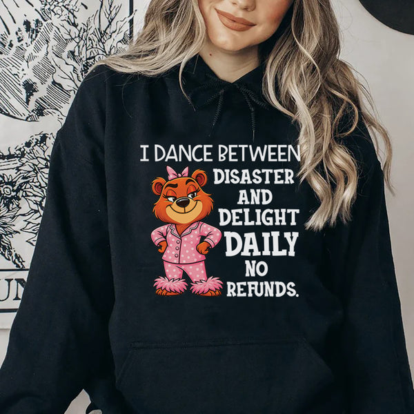 I Dance Between Disaster and Delight Daily No Refunds Hoodie