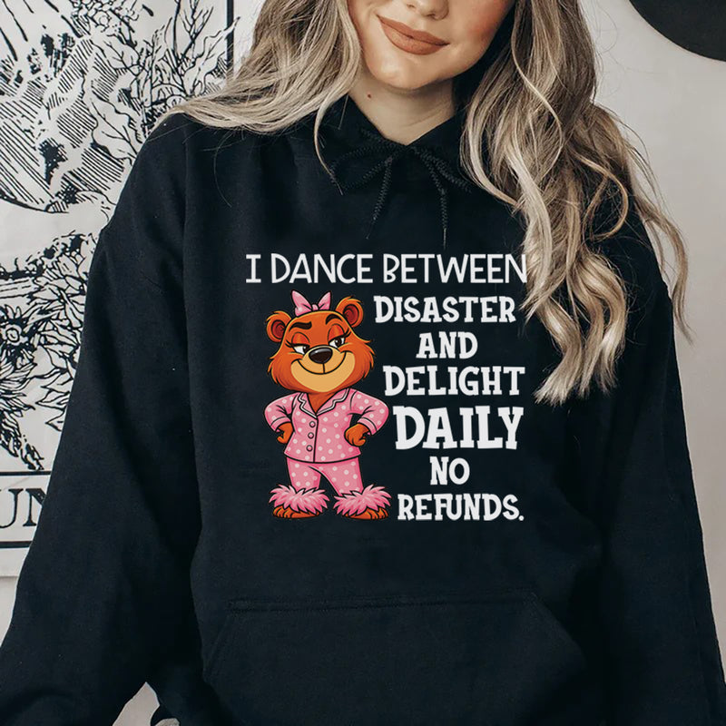 I Dance Between Disaster and Delight Daily No Refunds Hoodie