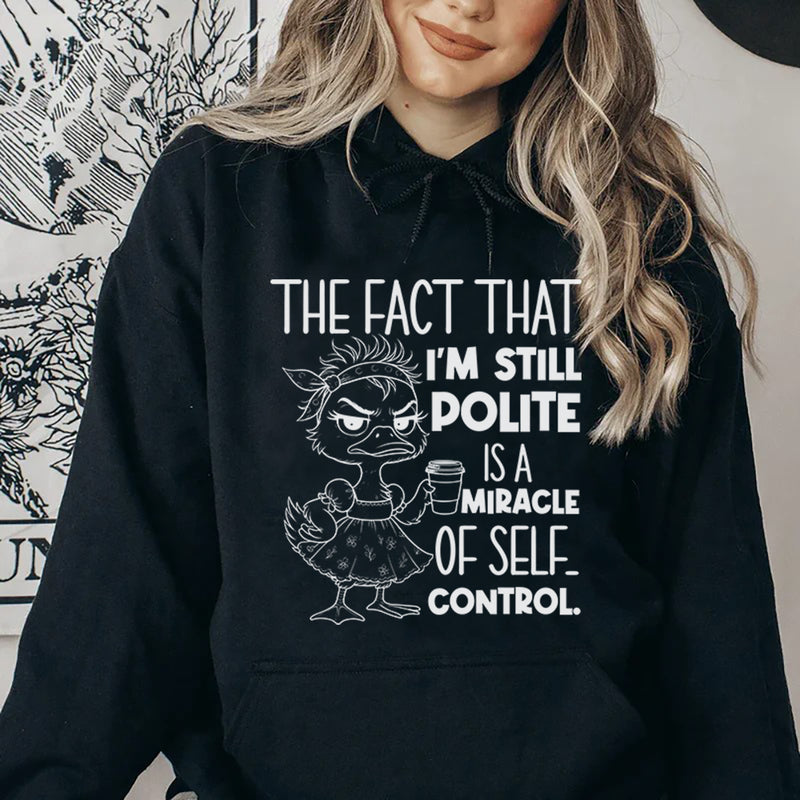 The Fact That I'm Still Polite Is a Miracle of Self-Control Hoodie