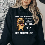Imma Raise a Daughter That People Are a Little Bit Scared Of Hoodie