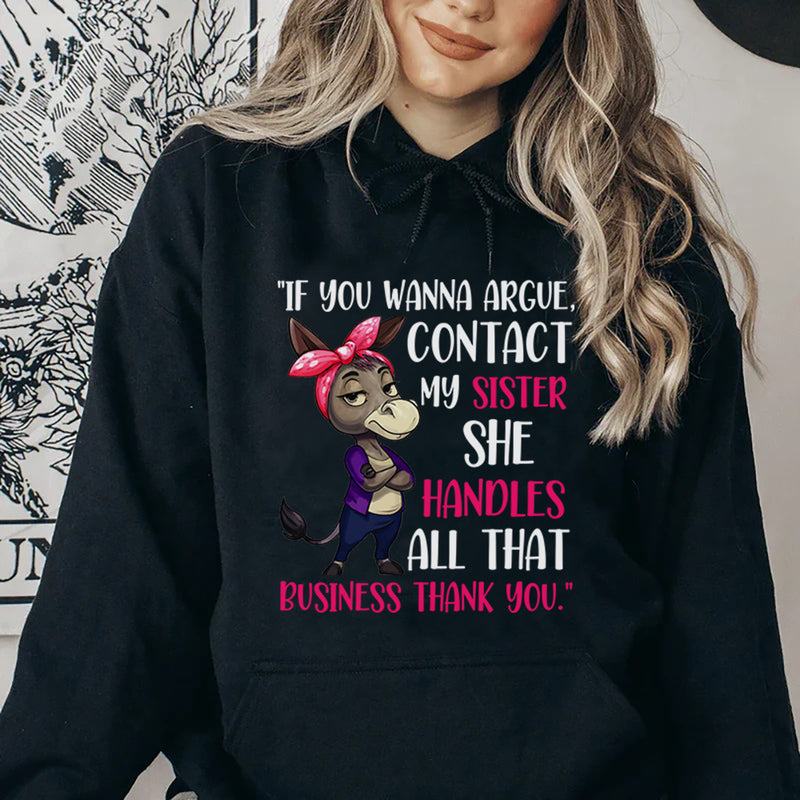 If You Wanna Argue, Contact My Sister, She Handles All That Business, Thank You Hoodie