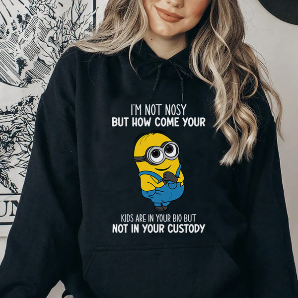 I’m Not Nosy, But How Come Your Kids Are in Your Bio but Not in Your Custody? Hoodie