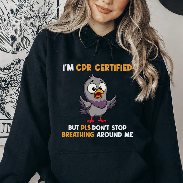 I’m CPR Certified But Please Don’t Stop Breathing Around Me Hoodie