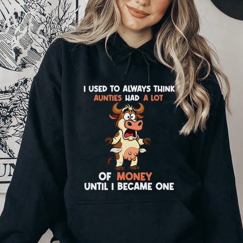 I Used to Always Think Aunties Had a Lot of Money Until I Became One Hoodie
