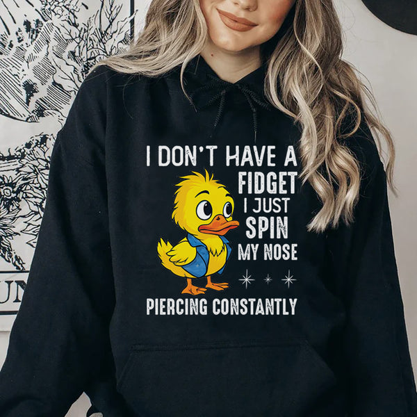 I Don’t Have a Fidget, I Just Spin My Nose Piercing Constantly Hoodie