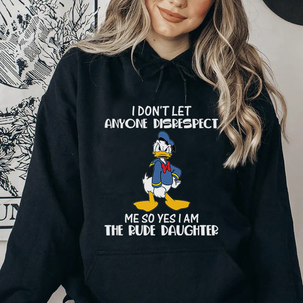 I Don’t Let Anyone Disrespect Me, So Yes, I Am the Rude Daughter Hoodie