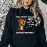 Being a Parent Is Insane Soon as You Wake Up, You Gotta Be a Servant Immediately” Hoodie