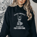 I’m Not Difficult. I’m Just Not for Everyone Hoodie