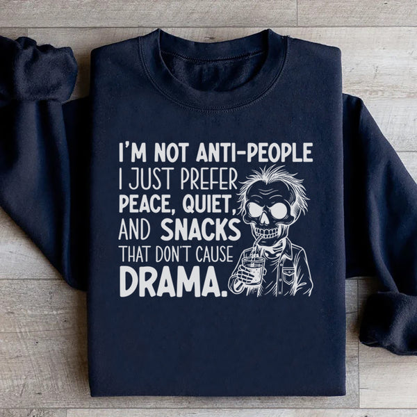 I’m Not Anti-People, I Just Prefer Peace, Quiet, and Snacks That Don’t Cause Drama Sweatshirt