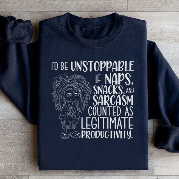 I’d Be Unstoppable If Naps, Snacks, and Sarcasm Counted as Legitimate Productivity Sweatshirt