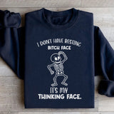 I Don’t Have Resting Bitch Face It’s My Thinking Face Sweatshirt