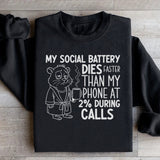 My Social Battery Dies Faster Than My Phone at 2% During Calls Sweatshirt