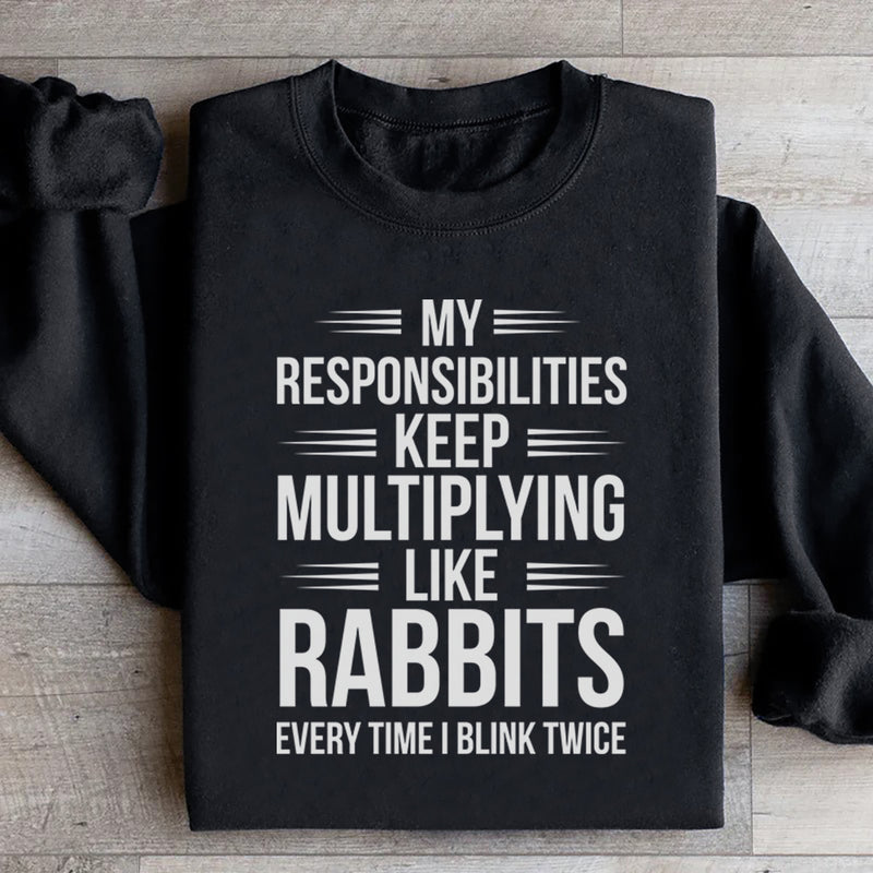 My Responsibilities Keep Multiplying Like Rabbits Every Time I Blink Twice Sweatshirt