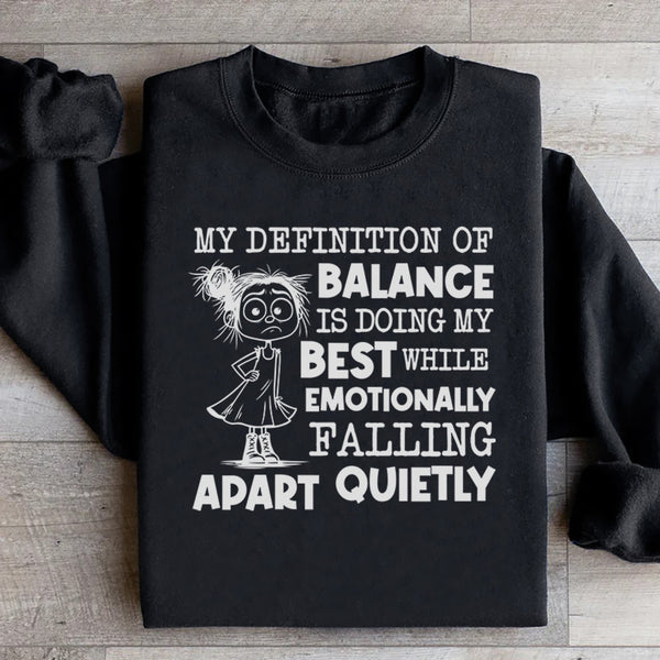 My Definition of Balance Is Doing My Best While Emotionally Falling Apart Quietly Sweatshirt