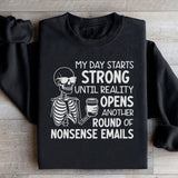 My Day Starts Strong Until Reality Opens Another Round of Nonsense Emails Sweatshirt