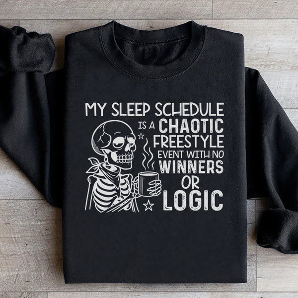 My Sleep Schedule Is a Chaotic Freestyle Event With No Winners or Logic Sweatshirt