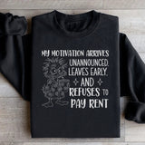 My Motivation Arrives Unannounced, Leaves Early, and Refuses to Pay Rent Sweatshirt