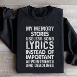 My Memory Stores Useless Song Lyrics Instead of Important Appointments and Deadlines Sweatshirt