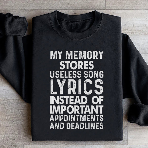 My Memory Stores Useless Song Lyrics Instead of Important Appointments and Deadlines Sweatshirt