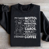My Daily Motto: Pretend Productive, Survive Chaos, Repeat Tomorrow With Stronger Coffee Sweatshirt