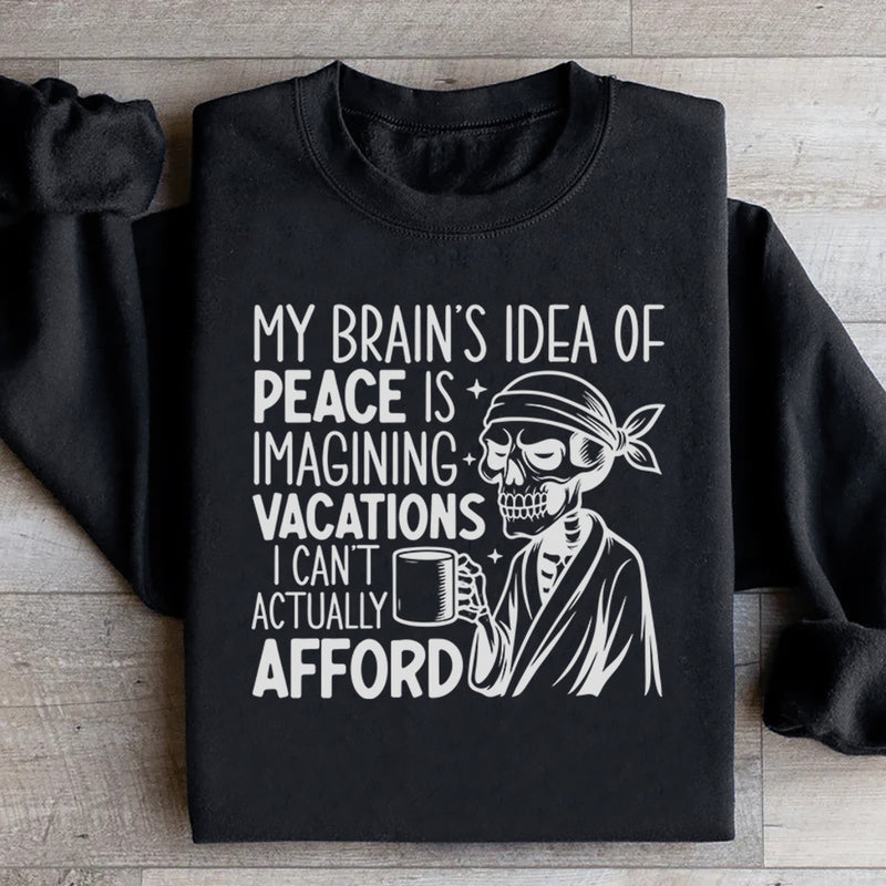 My Brain’s Idea of Peace Is Imagining Vacations I Can’t Actually Afford Sweatshirt