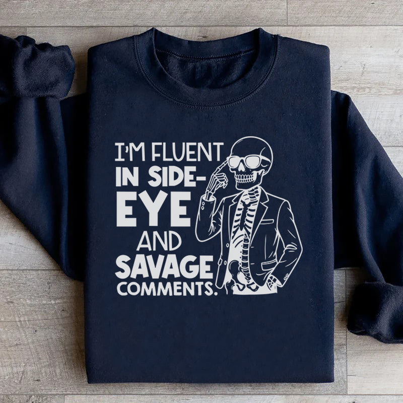 I’m Fluent in Side-Eye and Savage Comments Sweatshirt