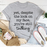 Despite The Look On My Face You're Still Talking T-Shirt