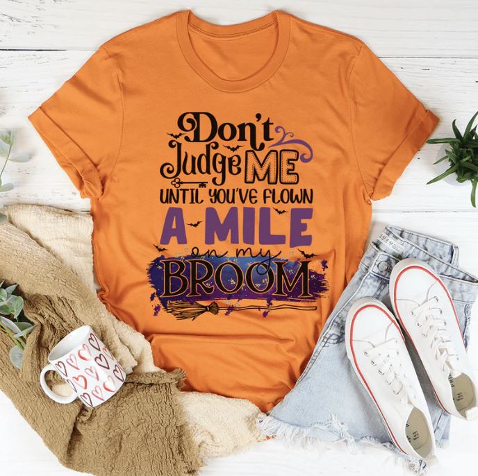 Don't Judge Me Until You've Flown A Mile On My Broom T-Shirt