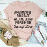 Sometimes I Get Road Rage Tee