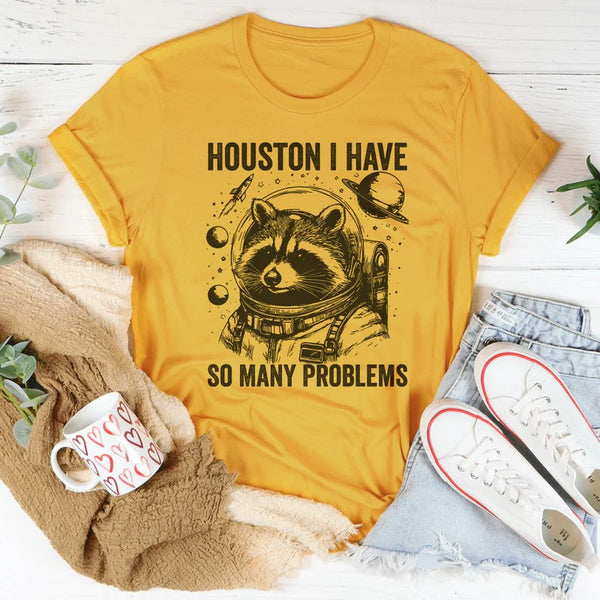 Houston I Have So Many Problems T-Shirt