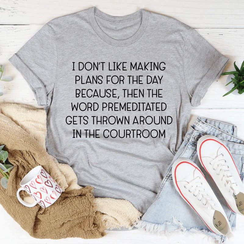 I Don't Like Making Plans For The Day T-Shirt