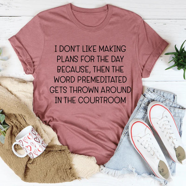 I Don't Like Making Plans For The Day T-Shirt
