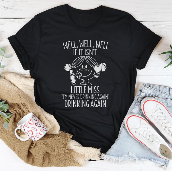 If It Isn't Little Miss I'm Never Drinking Again T-Shirt