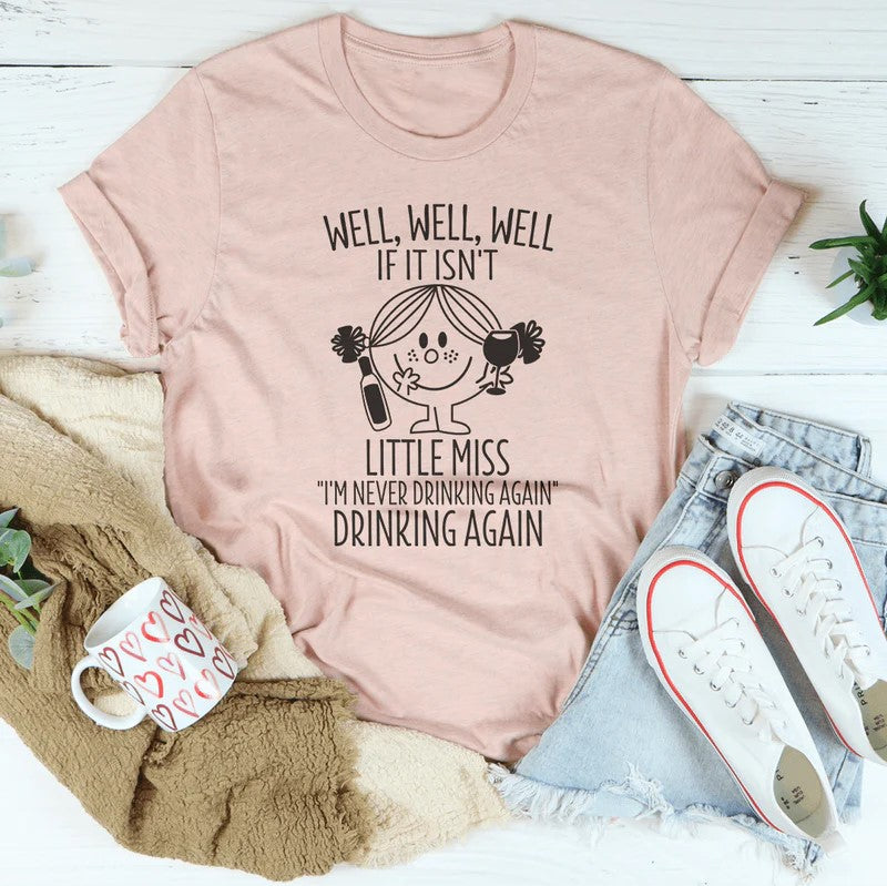 If It Isn't Little Miss I'm Never Drinking Again T-Shirt