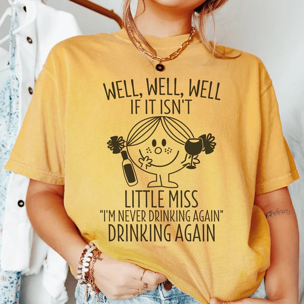 If It Isn't Little Miss I'm Never Drinking Again T-Shirt