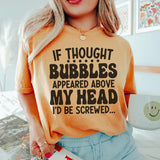 If Thought Bubbles Appeared Above My Head I'd Be Screwed T-Shirt