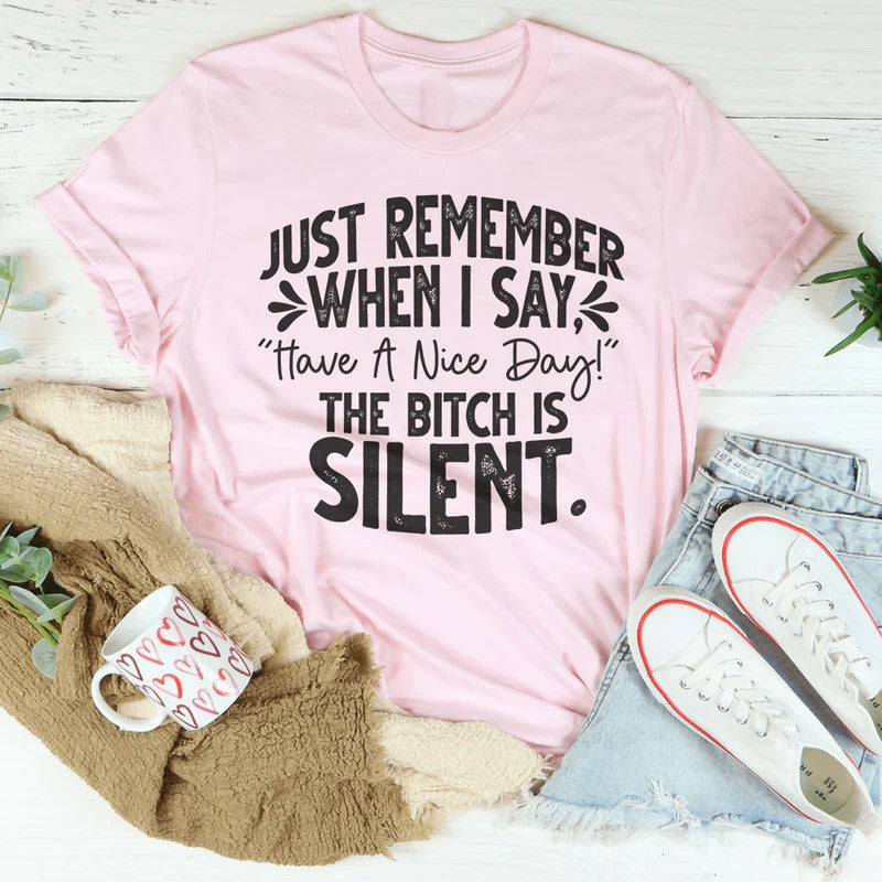 Just Remember When I Say Have A Nice Day T-Shirt