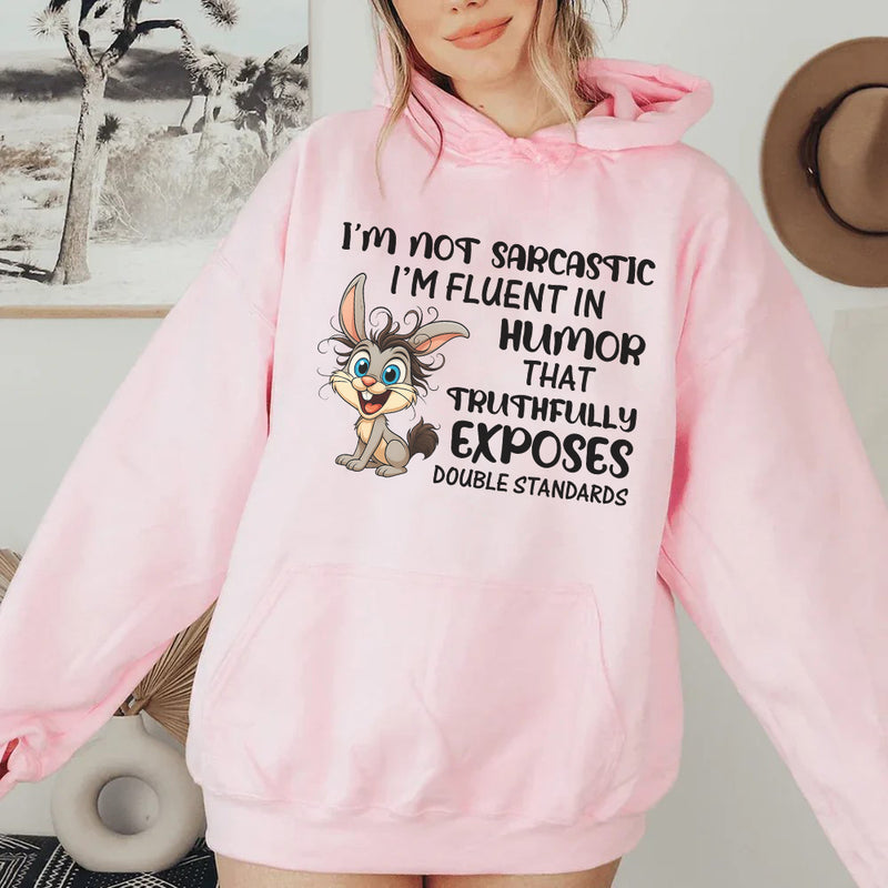 I’m Not Sarcastic, I’m Fluent in Humor That Truthfully Exposes Double Standards Hoodie
