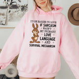I’d Be Easier to Love If Sarcasm Wasn’t My Primary Love Language and Survival Mechanism Hoodie